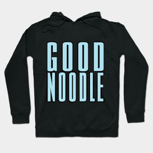 Good Noodle Shirt Hoodie